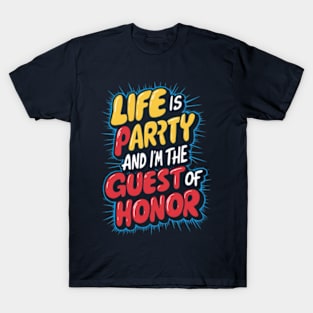 Life is a party, and  I'm the guest of honor T-Shirt